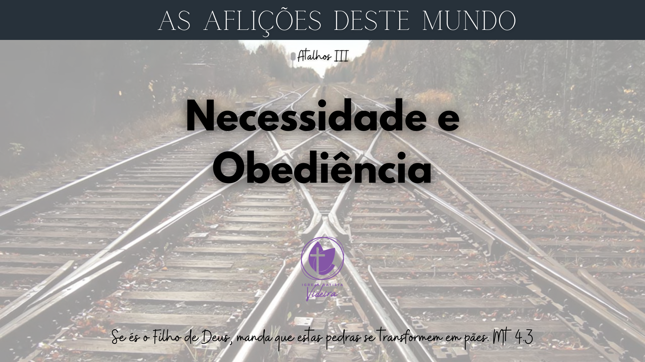 Imagem com trilhos longos e a frase “Quando a necessidade quer decidir o caminho”, sobre necessidade e obediência.